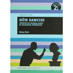 DÜN SANCISI TÜRKİYE'DE GEÇMİŞ ALGISI VE AKADEMİK TARİHÇİLİK - OKTAY ÖZEL