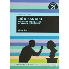 DÜN SANCISI TÜRKİYE'DE GEÇMİŞ ALGISI VE AKADEMİK TARİHÇİLİK - OKTAY ÖZEL