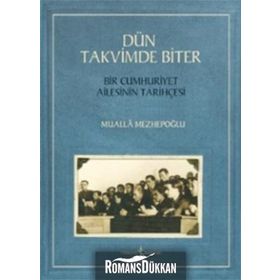 Dün Takvimde Biter - Bir Cumhuriyet Ailesinin Tarihçesi - Mualla Mezhepoğlu