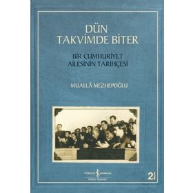 Dün Takvimde Biter - Bir Cumhuriyet Ailesinin Tarihçesi - Mualla Mezhepoğlu
