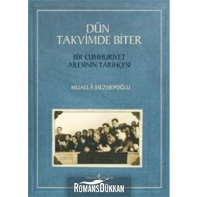 Dün Takvimde Biter - Bir Cumhuriyet Ailesinin Tarihçesi - Mualla Mezhepoğlu