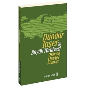 DÜNDAR TAŞER'İN TÜRKİYESİ OSMANLI DEVLET ANLAYIŞI - ZIYA NUR AKSUN