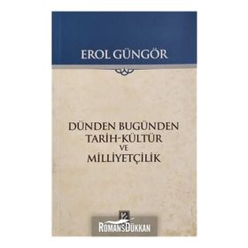 DÜNDEN BUGÜNDEN - TARIH-KÜLTÜR VE MİLLİYETÇİLİK - EROL GÜNGÖR