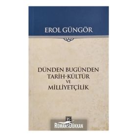DÜNDEN BUGÜNDEN - TARIH-KÜLTÜR VE MİLLİYETÇİLİK - EROL GÜNGÖR