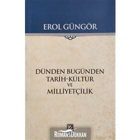 DÜNDEN BUGÜNDEN - TARIH-KÜLTÜR VE MİLLİYETÇİLİK - EROL GÜNGÖR