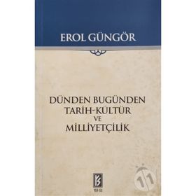 DÜNDEN BUGÜNDEN - TARIH-KÜLTÜR VE MİLLİYETÇİLİK - EROL GÜNGÖR