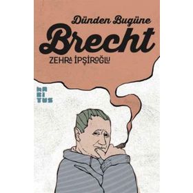 Dünden Bugüne Brecht - Zehra İpşiroğlu