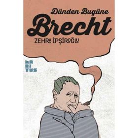 Dünden Bugüne Brecht - Zehra İpşiroğlu