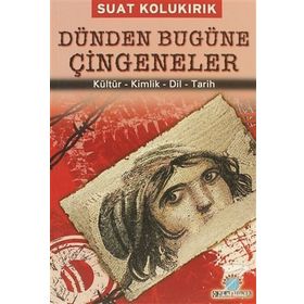 DÜNDEN BUGÜNE ÇİNGENELER KÜLTÜR - KIMLIK - DIL - TARIH - SUAT KOLUKIRIK