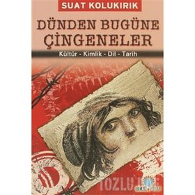 DÜNDEN BUGÜNE ÇİNGENELER KÜLTÜR - KIMLIK - DIL - TARIH - SUAT KOLUKIRIK