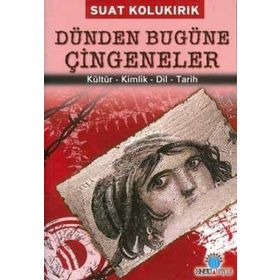 DÜNDEN BUGÜNE ÇİNGENELER KÜLTÜR - KIMLIK - DIL - TARIH - SUAT KOLUKIRIK