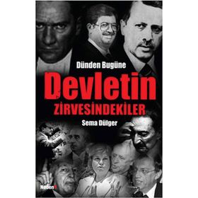 Dünden Bugüne Devletin Zirvesindekiler - Sema Dülger