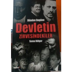Dünden Bugüne Devletin Zirvesindekiler - Sema Dülger