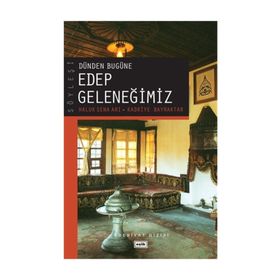 Dünden Bugüne Edep Geleneğimiz - Haluk Sena Arı Kadriye Bayraktar