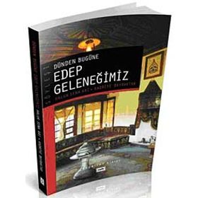 Dünden Bugüne Edep Geleneğimiz - Haluk Sena Arı Kadriye Bayraktar