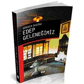 Dünden Bugüne Edep Geleneğimiz - Haluk Sena Arı Kadriye Bayraktar