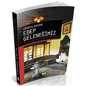 Dünden Bugüne Edep Geleneğimiz - Haluk Sena Arı Kadriye Bayraktar