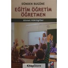 Dünden Bugüne Eğitim Öğretim Öğretmen - Ahmet Köklügiller