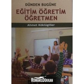 Dünden Bugüne Eğitim Öğretim Öğretmen - Ahmet Köklügiller