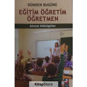 Dünden Bugüne Eğitim Öğretim Öğretmen - Ahmet Köklügiller