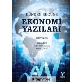 Dünden Bugüne Ekonomi Yazıları - Selçuk Koç Sema Y. Genç Kerem Çolak