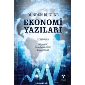 Dünden Bugüne Ekonomi Yazıları - Selçuk Koç Sema Y. Genç Kerem Çolak