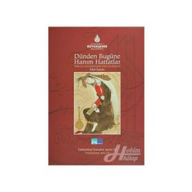 DÜNDEN BUGÜNE HANIM HATTATLAR FEMALE CALLIGRAPHERS PAST AND PRESENT - HILAL KAZAN