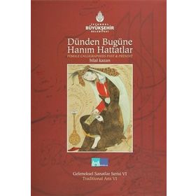 DÜNDEN BUGÜNE HANIM HATTATLAR FEMALE CALLIGRAPHERS PAST AND PRESENT - HILAL KAZAN