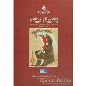 DÜNDEN BUGÜNE HANIM HATTATLAR FEMALE CALLIGRAPHERS PAST AND PRESENT - HILAL KAZAN