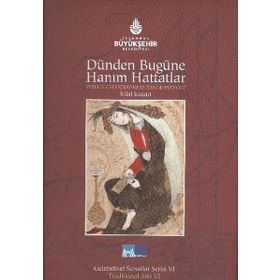 DÜNDEN BUGÜNE HANIM HATTATLAR FEMALE CALLIGRAPHERS PAST AND PRESENT - HILAL KAZAN