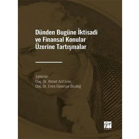 Dünden Bugüne İktisadi ve Finansal Konular Üzerine Tartışmalar Ahmet Arif Eren Emre Günerşer Bozdağı