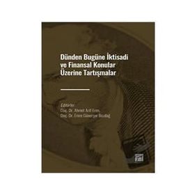 Dünden Bugüne İktisadi ve Finansal Konular Üzerine Tartışmalar Ahmet Arif Eren Emre Günerşer Bozdağı