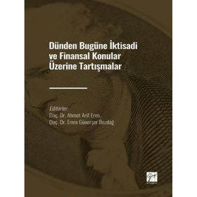 Dünden Bugüne İktisadi ve Finansal Konular Üzerine Tartışmalar Ahmet Arif Eren Emre Günerşer Bozdağı