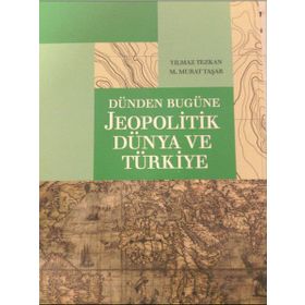 DÜNDEN BUGÜNE JEOPOLITIK DÜNYA VE TÜRKIYE - M. MURAT TAŞAR;YILMAZ TEZKAN