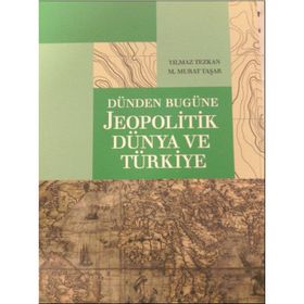 DÜNDEN BUGÜNE JEOPOLITIK DÜNYA VE TÜRKIYE - M. MURAT TAŞAR;YILMAZ TEZKAN