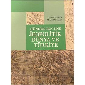 DÜNDEN BUGÜNE JEOPOLITIK DÜNYA VE TÜRKIYE - M. MURAT TAŞAR;YILMAZ TEZKAN
