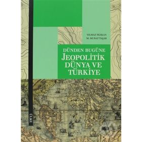DÜNDEN BUGÜNE JEOPOLITIK DÜNYA VE TÜRKIYE - M. MURAT TAŞAR;YILMAZ TEZKAN