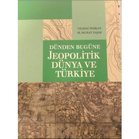 DÜNDEN BUGÜNE JEOPOLITIK DÜNYA VE TÜRKIYE - M. MURAT TAŞAR;YILMAZ TEZKAN