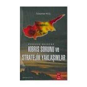 DÜNDEN BUGÜNE KIBRIS SORUNU VE STRATEJIK YAKLAŞIMLAR - SÜLEYMAN KOÇ