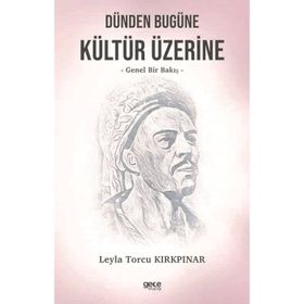Dünden Bugüne Kültür Üzerine Genel Bir Bakış - Leyla Torcu Kırkpınar