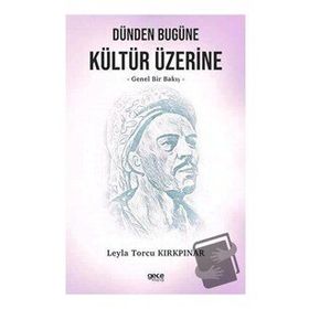 Dünden Bugüne Kültür Üzerine Genel Bir Bakış - Leyla Torcu Kırkpınar