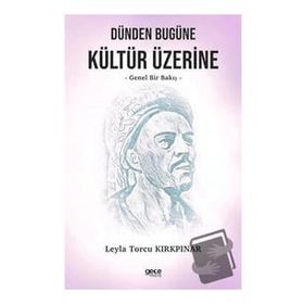 Dünden Bugüne Kültür Üzerine Genel Bir Bakış - Leyla Torcu Kırkpınar