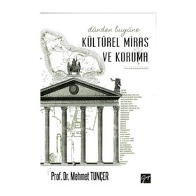 Dünden Bugüne Kültürel Miras ve Koruma - Mehmet Tunçer
