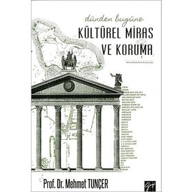 Dünden Bugüne Kültürel Miras ve Koruma - Mehmet Tunçer