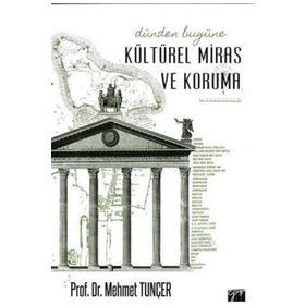 Dünden Bugüne Kültürel Miras ve Koruma - Mehmet Tunçer