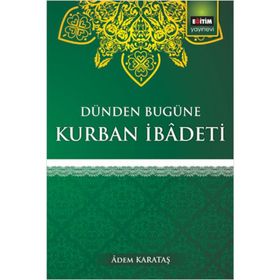 Dünden Bugüne Kurban İbadeti - Adem Karataş