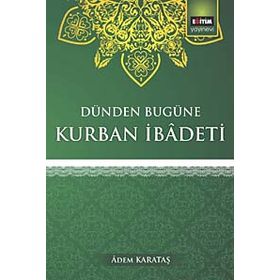 Dünden Bugüne Kurban İbadeti - Adem Karataş