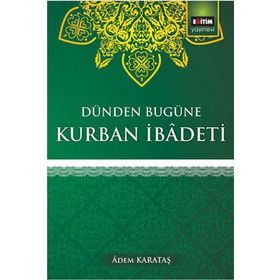 Dünden Bugüne Kurban İbadeti - Adem Karataş