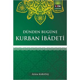 Dünden Bugüne Kurban İbadeti - Adem Karataş