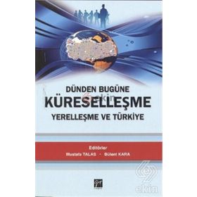 Dünden Bugüne Küreselleşme Yerelleşme ve Türkiye - Mustafa Talas Bülent Kara